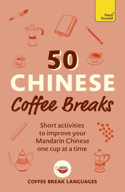 50 Chinese Coffee Breaks - Short activities to improve your Mandarin Chinese one cup at a time