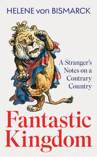 Fantastic Kingdom - A Stranger's Notes on a Contrary Country