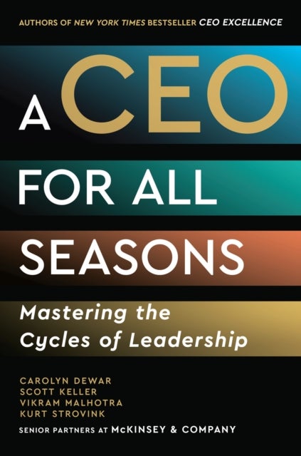 A CEO for All Seasons - Mastering the Cycles of Leadership