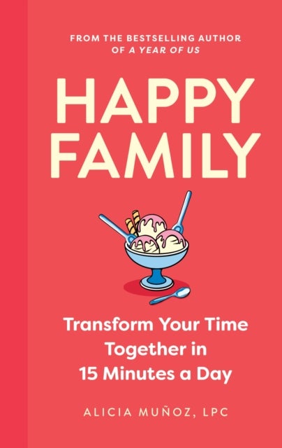 Happy Family - Transform Your Time Together in 15 Minutes a Day