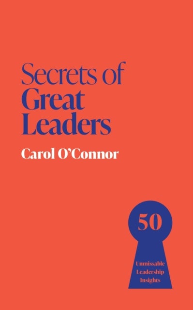 Secrets of Great Leaders - 50 Unmissable Leadership Insights