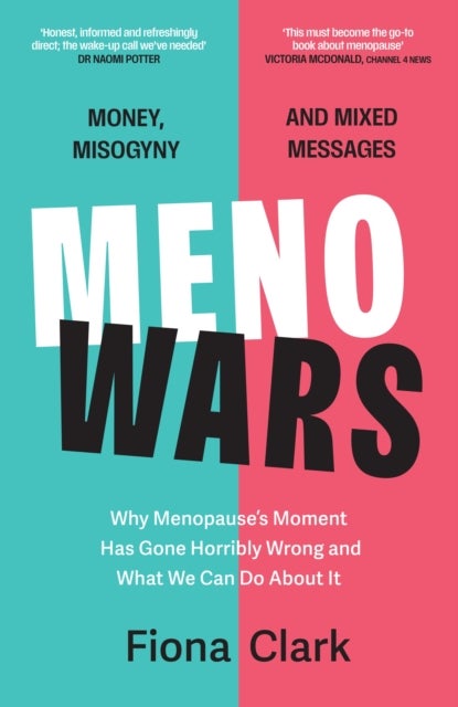 MenoWars - Why menopause’s moment has gone horribly wrong, and how you can navigate your way through it