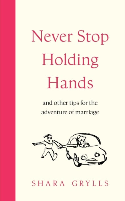 Never Stop Holding Hands - and other tips for the adventure of marriage