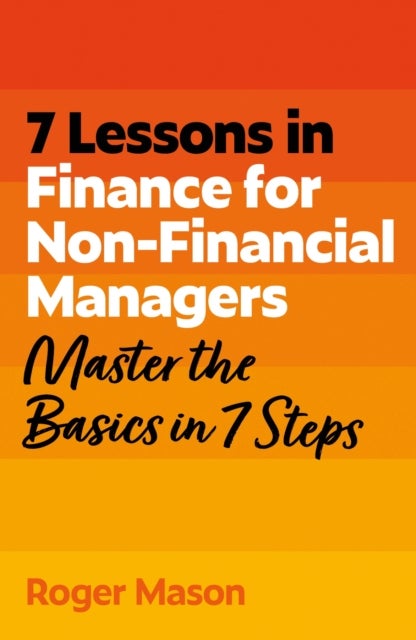 7 Lessons in Finance for Non-Financial Managers - Master the Basics of Finance in 7 Steps