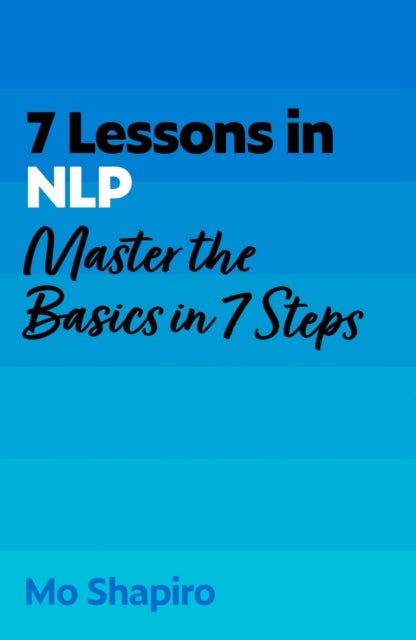 7 Lessons in NLP - Master the Basics of Neuro-Linguistic Programming in 7 Steps