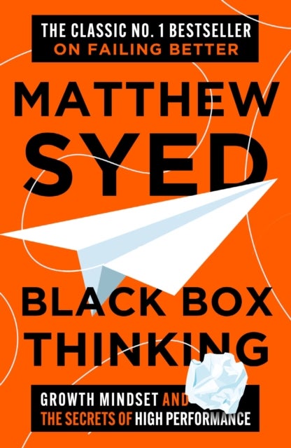 Black Box Thinking - Growth Mindset and the Secrets of High Performance