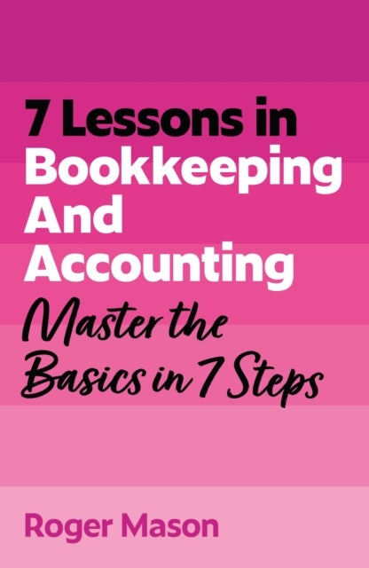 7 Lessons in Bookkeeping and Accounting - Master Bookkeeping Basics in 7 Steps