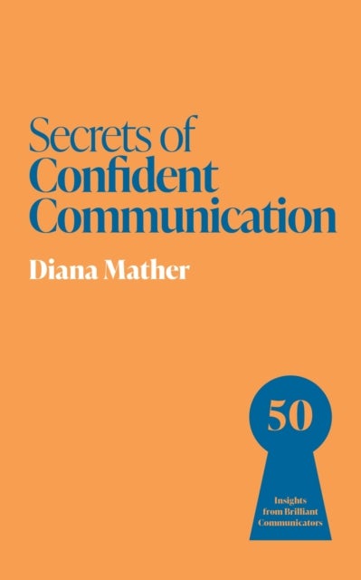 Secrets of Confident Communication - 50 Insights from Brilliant Communicators