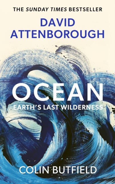 Ocean - Earth's Last Wilderness - THE LANDMARK NEW BOOK BY DAVID ATTENBOROUGH
