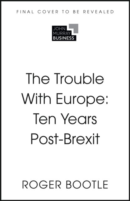 The Trouble With Europe - A Decade Beyond the Brexit Vote