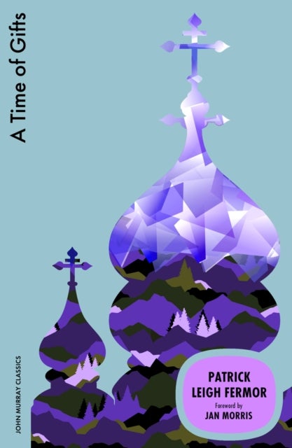 A Time of Gifts - On Foot to Constantinople: from the Hook of Holland to the Middle Danube