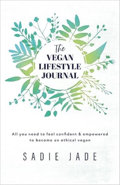 The Vegan Lifestyle Journal - All you need to feel confident & empowered to become an ethical vegan