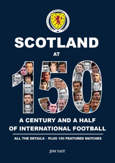 Scotland at 150 - A century and a half of international football h