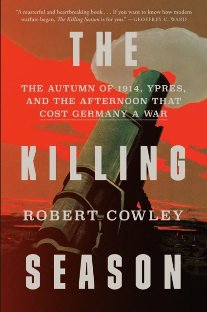 The Killing Season - The Autumn of 1914, Ypres, and the Afternoon That Cost Germany a War