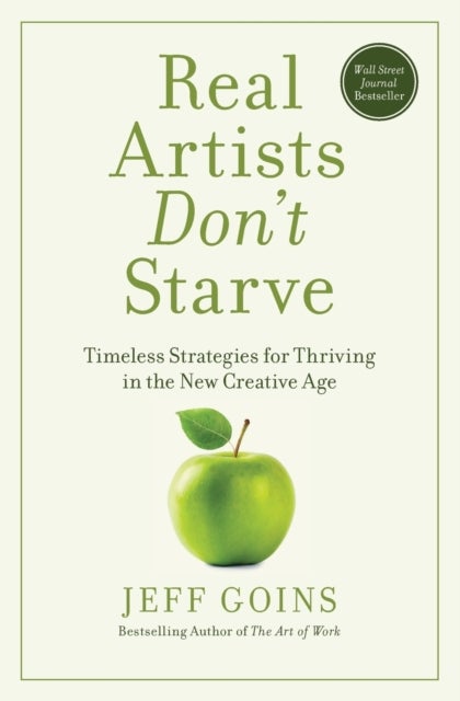 Real Artists Don't Starve - Timeless Strategies for Thriving in the New Creative Age