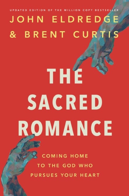 The Sacred Romance Revised and Updated Edition - Coming Home to the God Who Pursues Your Heart
