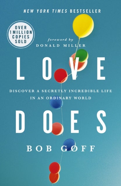 Love Does - Discover a Secretly Incredible Life in an Ordinary World