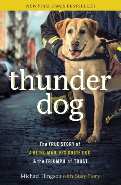 Thunder Dog - The True Story of a Blind Man, His Guide Dog, and the Triumph of Trust