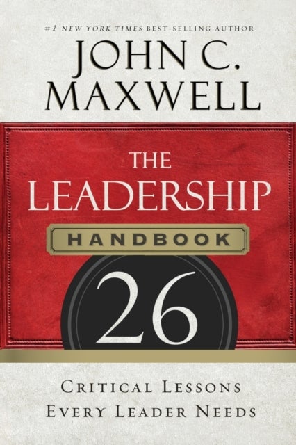 The Leadership Handbook - 26 Critical Lessons Every Leader Needs
