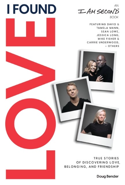 I Found Love - True Stories of Discovering Love, Belonging, and Friendship (An I Am Second Book)