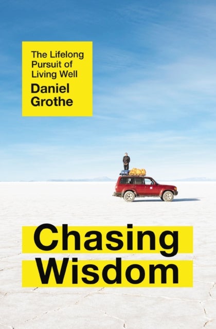 Chasing Wisdom - The Lifelong Pursuit of Living Well