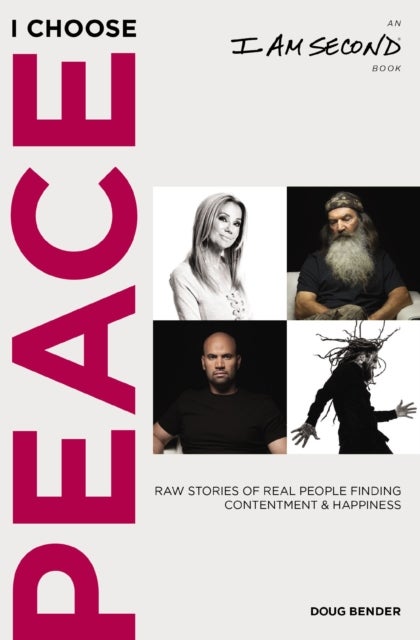 I Choose Peace - Raw Stories of Real People Finding Contentment and Happiness