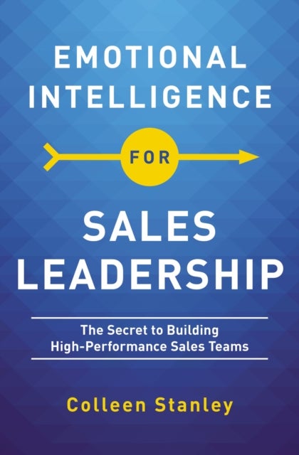Emotional Intelligence for Sales Leadership - The Secret to Building High-Performance Sales Teams