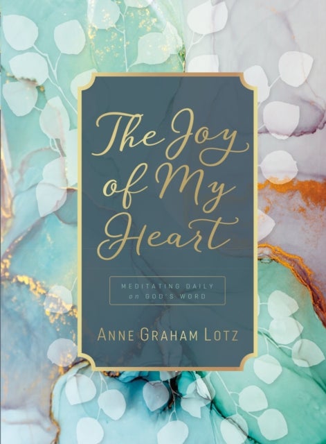 The Joy of My Heart - Meditating Daily on God's Word (A 365-Day Devotional)