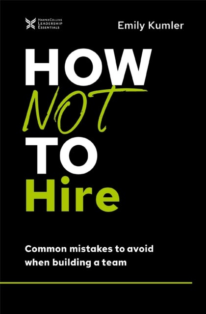 How Not to Hire - Common Mistakes to Avoid When Building a Team