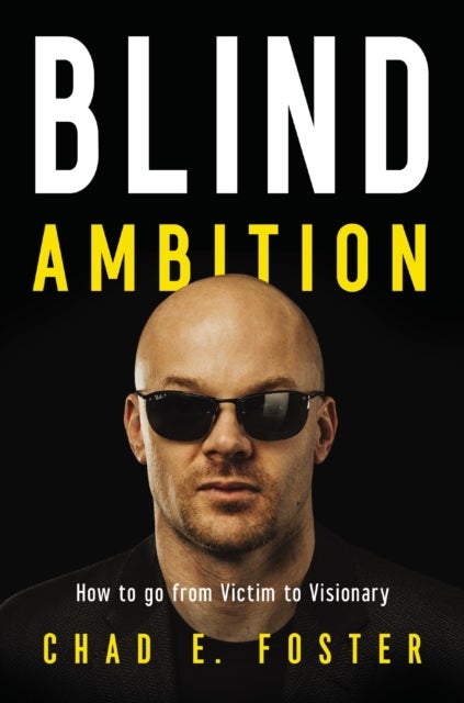 Blind Ambition - How to Go from Victim to Visionary