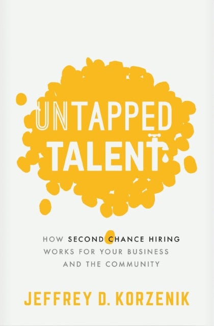 Untapped Talent - How Second Chance Hiring Works for Your Business and the Community
