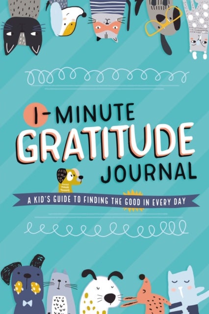 1-Minute Gratitude Journal - A Kid's Guide to Finding the Good in Every Day
