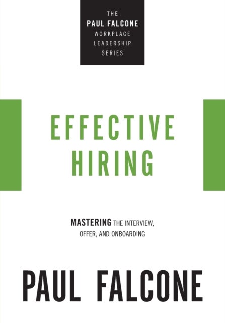 Effective Hiring - Mastering the Interview, Offer, and Onboarding
