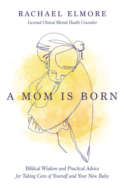 A Mom Is Born - Biblical Wisdom and Practical Advice for Taking Care of Yourself and Your New Baby – The Perfect Christian Baby Shower Gift or Postpartum Gift for New and Expectant Mothers
