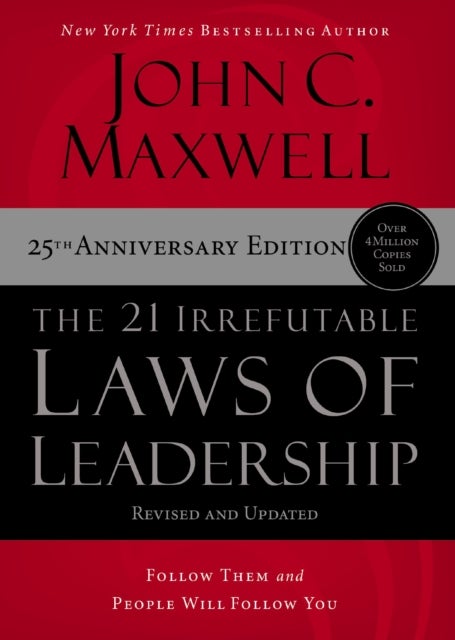The 21 Irrefutable Laws of Leadership - Follow Them and People Will Follow You