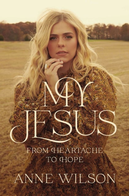 My Jesus - From Heartache to Hope (An Encouraging True Story of Recovering from Tragedy and Finding Purpose)