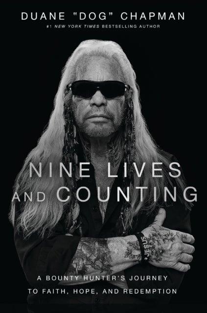 Nine Lives and Counting - A Bounty Hunter’s Journey to Faith, Hope, and Redemption