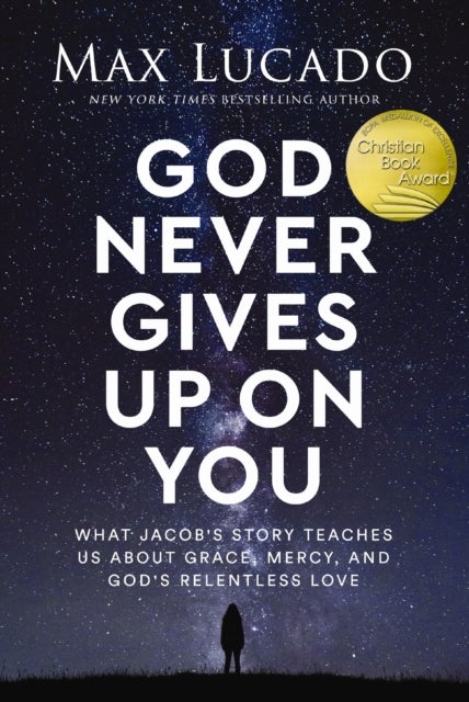 God Never Gives Up on You - What Jacob's Story Teaches Us About Grace, Mercy, and God's Relentless Love
