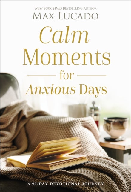 Calm Moments for Anxious Days - A 90-Day Devotional Journey (90 Daily Devotions, with Journal Prompts, to Promote Wellness and Peace and Decrease Worry and Stress)