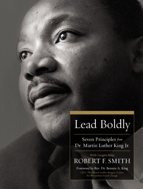 Lead Boldly - Seven Principles from Dr. Martin Luther King, Jr.