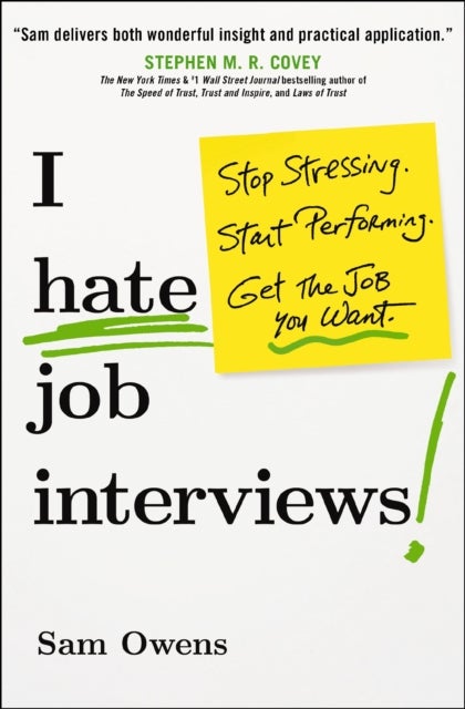 I Hate Job Interviews - Stop Stressing. Start Performing. Get the Job You Want.