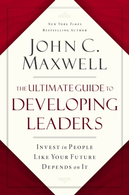 The Ultimate Guide to Developing Leaders - Invest in People Like Your Future Depends on It