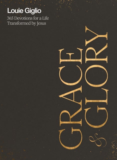 Grace and Glory - 365 Devotions for a Life Transformed by Jesus (A 365-Day Devotional) – The Perfect Christian Gift for Lent and Easter