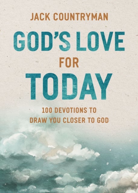 God's Love for Today - 100 Devotions to Draw You Closer to God (The Perfect Christian Devotional Gifts for Women and Men)