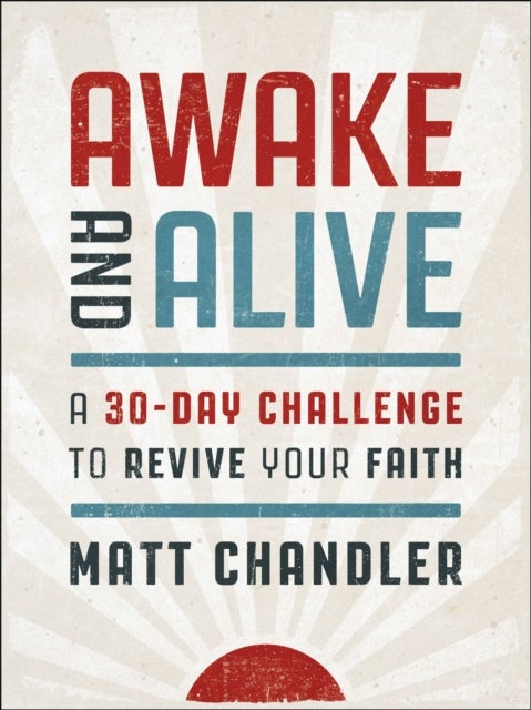 Awake and Alive - A 30-Day Challenge to Revive Your Faith (A Daily Devotional)