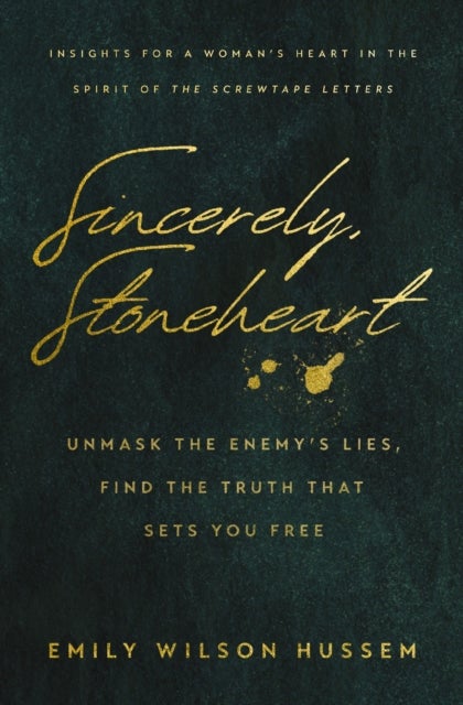 Sincerely, Stoneheart - Unmask the Enemy’s Lies, Find the Truth That Sets You Free (Insights for a Woman's Heart in the Spirit of the C.S. Lewis Classic, The Screwtape Letters)