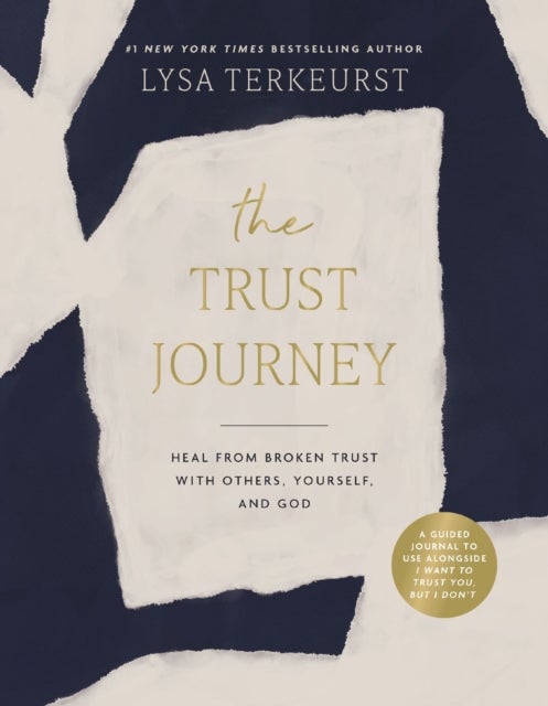 The Trust Journey - Heal from Broken Trust with Others, Yourself, and God (A Guided Journal to Use Alongside I Want to Trust You, but I Don’t)