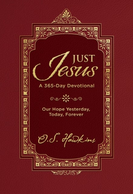 Just Jesus - Our Hope Yesterday, Today, Forever (A 365-Day Devotional)