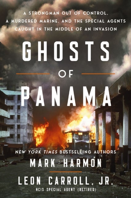 Ghosts of Panama - A Strongman Out of Control, A Murdered Marine, and the Special Agents Caught in the Middle of an Invasion