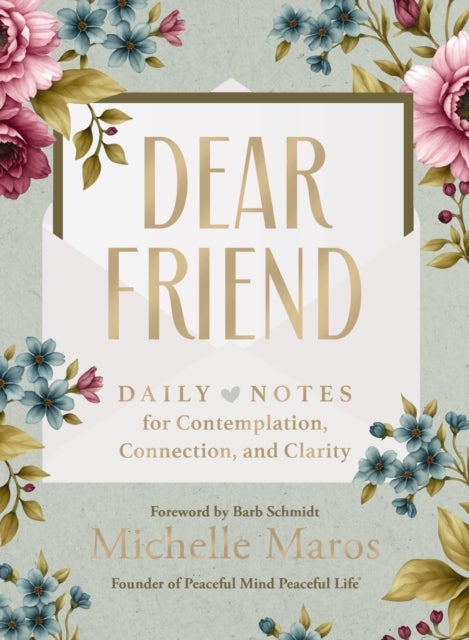 Dear Friend - Daily Love Notes for Contemplation, Connection, and Clarity (365 Days)